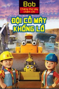Bob Chàng Thợ Xây Chăm Chỉ Đội Cỗ Máy Khổng Lồ | Mega Machines The Movie (2017) Bob Chàng Thợ Xây Chăm Chỉ Đội Cỗ Máy Khổng Lồ | Mega Machines The Movie (2017)