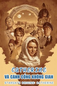 Catherine và Cánh Cổng Không Gian | Stargate Origins: Catherine (2018) Catherine và Cánh Cổng Không Gian | Stargate Origins: Catherine (2018)