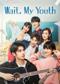 Chờ Chút, Thanh Xuân Ơi | Wait My Youth (2019) Chờ Chút, Thanh Xuân Ơi | Wait My Youth (2019)