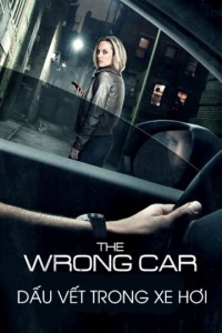 Dấu Vết Trong Xe Hơi | The Wrong Car (2016) Dấu Vết Trong Xe Hơi | The Wrong Car (2016)