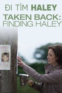 Đi Tìm Haley | Taken Back: Finding Haley (2012) Đi Tìm Haley | Taken Back: Finding Haley (2012)