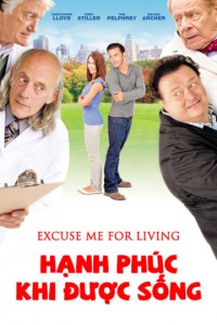 Hạnh Phúc Khi Được Sống | Excuse Me For Living (2012) Hạnh Phúc Khi Được Sống | Excuse Me For Living (2012)