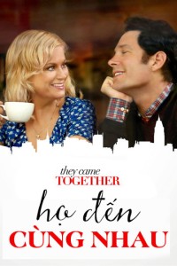 Họ Đến Cùng Nhau | They Came Together (2014) Họ Đến Cùng Nhau | They Came Together (2014)