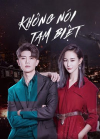 Không Nói Tạm Biệt | Never Say Goodbye (2021) Không Nói Tạm Biệt | Never Say Goodbye (2021)