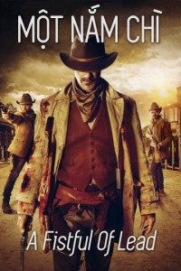 Một Nắm Chì | A Fistful Of Lead (2018) Một Nắm Chì | A Fistful Of Lead (2018)