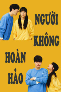 Người Không Hoàn Hảo | Love with Flaws (2019) Người Không Hoàn Hảo | Love with Flaws (2019)