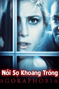 Nỗi Sợ Khoảng Trống | Agoraphobia (2015) Nỗi Sợ Khoảng Trống | Agoraphobia (2015)