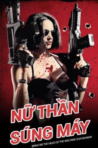 Nữ Thần Súng Máy | Bring Me the Head of the Machine Gun Woman (2012) Nữ Thần Súng Máy | Bring Me the Head of the Machine Gun Woman (2012)