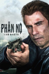 Phẫn Nộ | I Am Wrath (2016) Phẫn Nộ | I Am Wrath (2016)