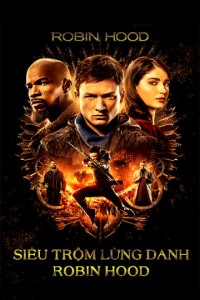 Siêu Trộm Lừng Danh Robin Hood | Robin Hood (2018) Siêu Trộm Lừng Danh Robin Hood | Robin Hood (2018)