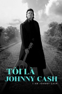 Tôi Là Johnny Cash | I Am Johnny Cash (2016) Tôi Là Johnny Cash | I Am Johnny Cash (2016)