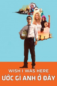 Ước Gì Anh Ở Đây | Wish I Was Here (2014) Ước Gì Anh Ở Đây | Wish I Was Here (2014)