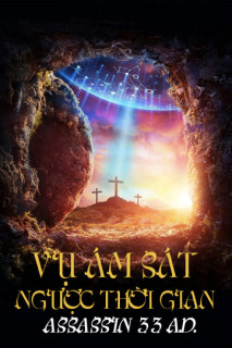 Vụ Ám Sát Ngược Thời Gian | Assassin 33 A.D. (2020) Vụ Ám Sát Ngược Thời Gian | Assassin 33 A.D. (2020)