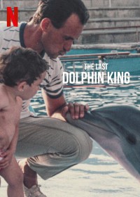 Vua cá heo cuối cùng | The Last Dolphin King (2022) Vua cá heo cuối cùng | The Last Dolphin King (2022)