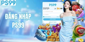 Hướng Dẫn Đăng Nhập PS99 | Thao Tác Nhanh Gọn & Bảo Mật