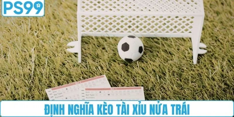 Định nghĩa A - Z kèo tài xỉu nửa trái